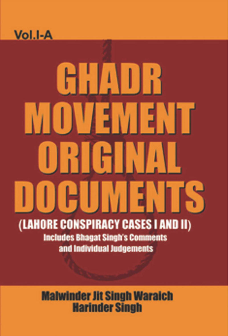 GHADR MOVEMENT- Lahore Conspiracy Cases I & II: Judgements with insertions by Bhagat Singh (Ghadr Movement Original Documents Vol. IA)
