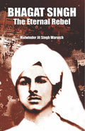 Bhagat Singh — Eternal Rebel