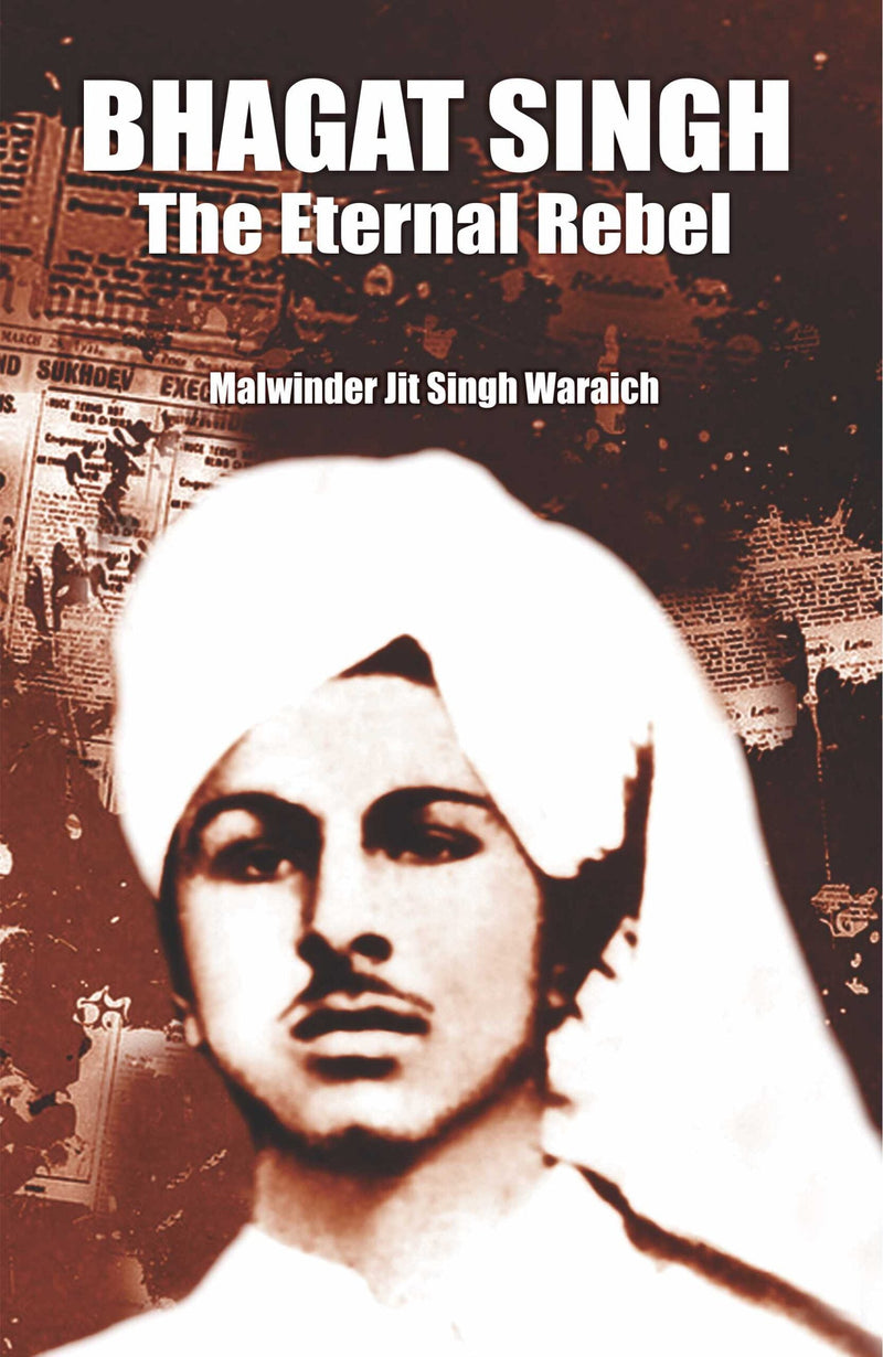 Bhagat Singh — Eternal Rebel