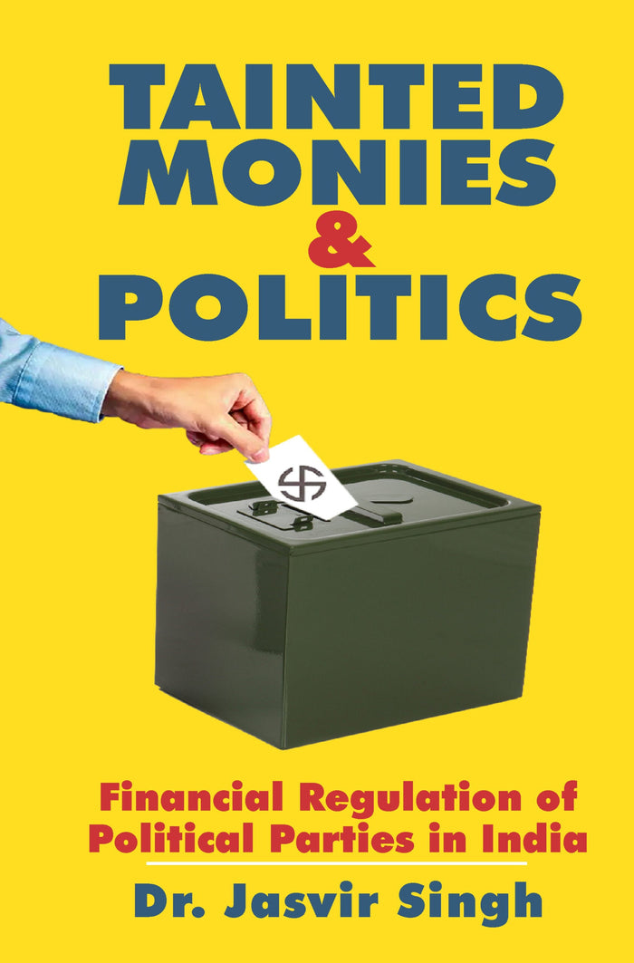 Tainted Monies & Politics Financial Regulation of Political Parties in India