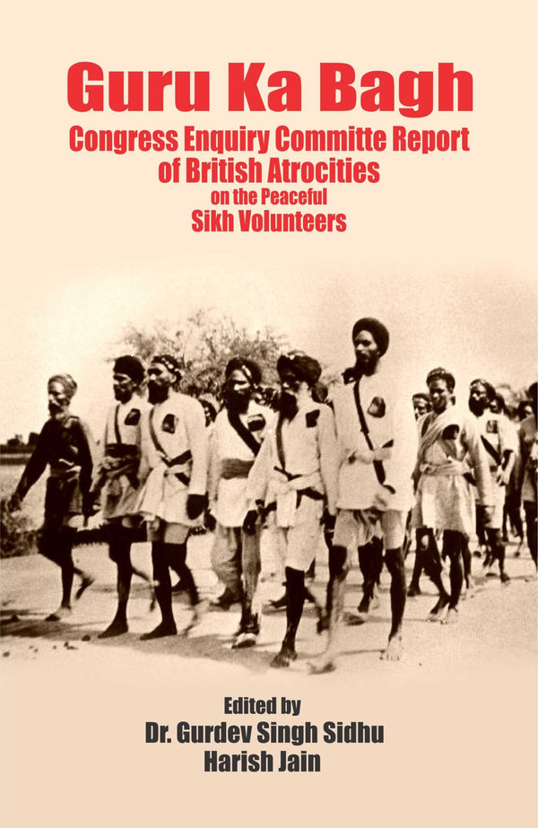 Guru Ka Bagh (Congress Enquiry Committe Report of British Atrocities on the Peaceful Sikh Volunteers)