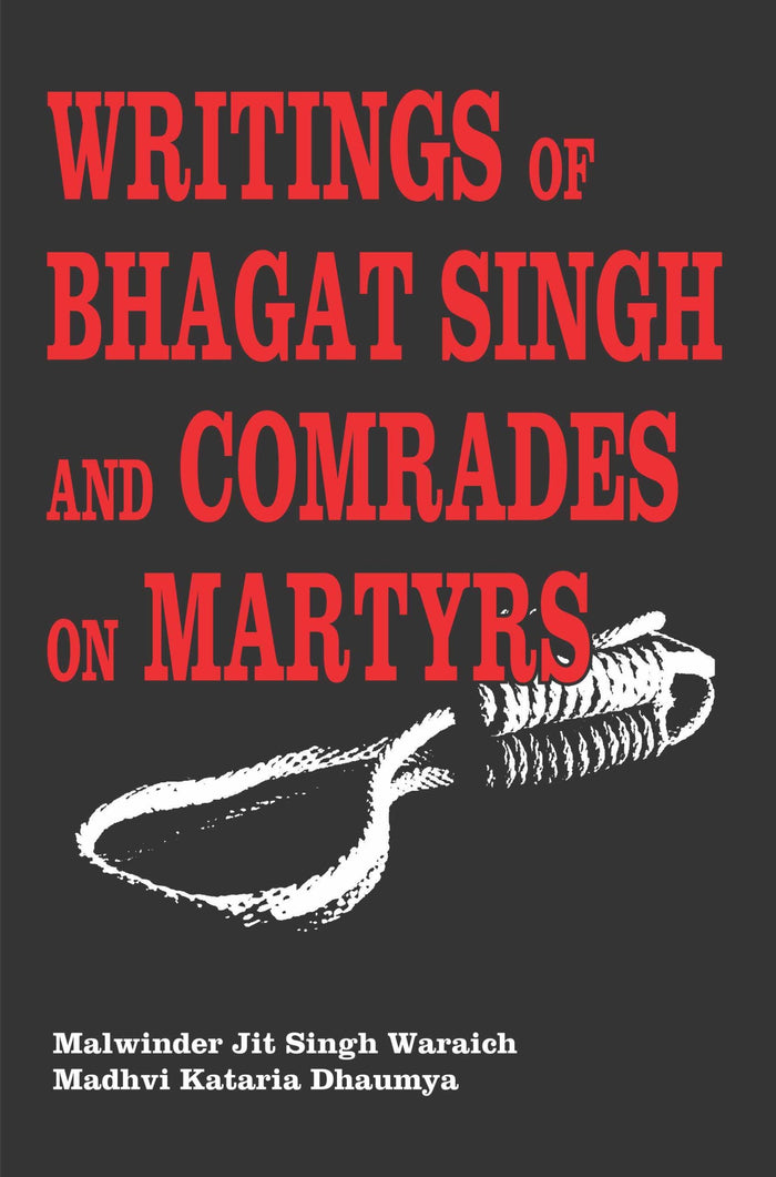 Writings Of Bhagat Singh And Comrades On Martyrs(Hanging of Bhagat Singh, vol.IV-A)