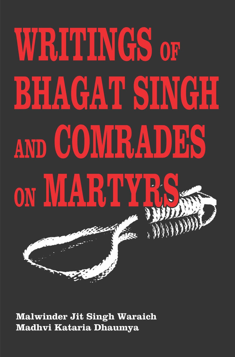 Writings Of Bhagat Singh And Comrades On Martyrs(Hanging of Bhagat Singh, vol.IV-A)