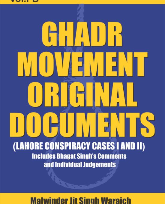 Ghadr Movement Original Documents Vol.I-B (Lahore Conspiracy Cases I and II)
